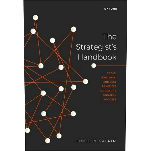 Timothy Galpin The Strategist's Handbook: Tools, Templates, and Best Practices Across the Strategy Process