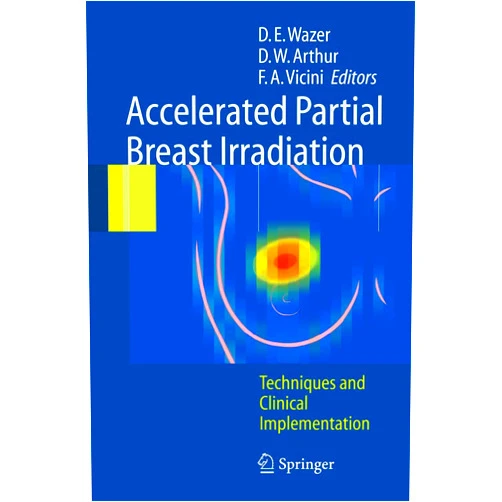 David E. Wazer (Tufts-New England Medical Center); Accelerated Partial Breast Irradiation: Techniques and Clinical Implementation