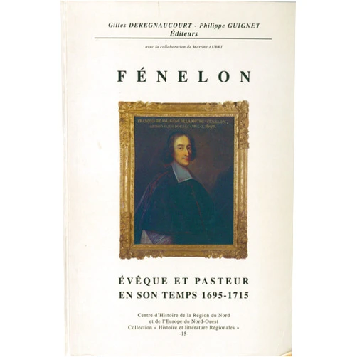 French Edition by Gilles Deregnaucourt (Author, Editor), Philippe Guignet (Author), Lucien Bély (Author), Philippe Guinet (Editor) & 1 more Format: Kindle Edition Fénelon, évêque et pasteur en son temps (1695-1715) (Histoire et Littérature Régionale t. 15) (French Edition)