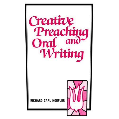 Richard C Hoefler Creative Preaching & Oral Writing