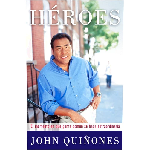 John Quinones Heroes: El momento en que gente comun se hace extraordinaria (Spanish Edition)