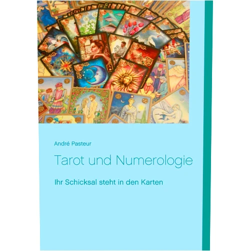 André Pasteur Tarot und Numerologie: Ihr Schicksal steht in den Karten (German Edition)