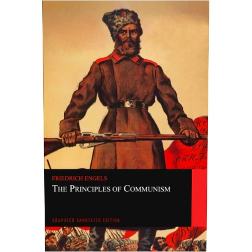 By Friedrich Engels (Author), Graphyco Editions (Editor) The Principles of Communism: Graphyco Annotated Edition