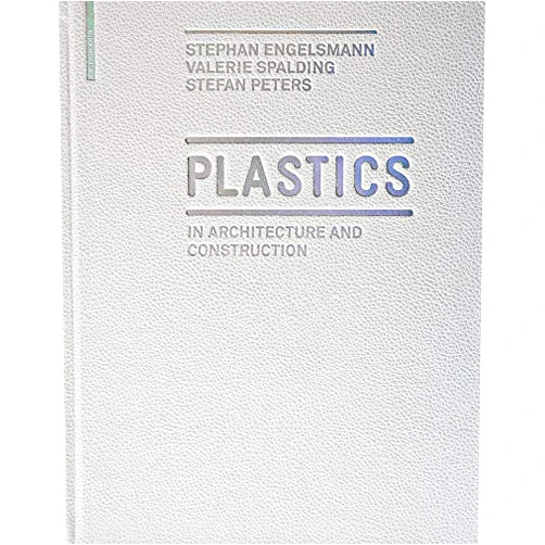 Stephan Engelsmann,Valerie Spalding,Stefan Peters Plastics: in Architecture and Construction