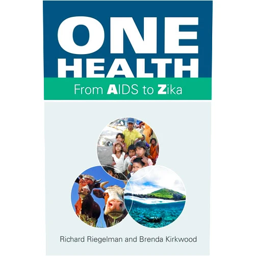 Richard Riegelman,Brenda Kirkwood One Health: From AIDS to Zika