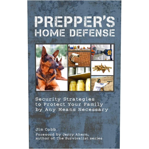 Jim Cobb Prepper's Home Defense: Security Strategies to Protect Your Family by Any Means Necessary