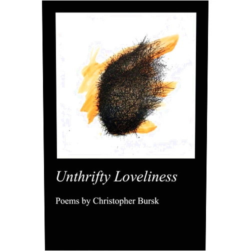 Christopher Bursk Unthrifty Loveliness