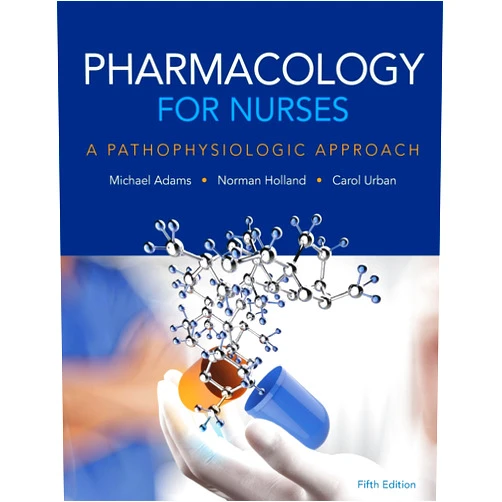 Michael Adams,Norman Holland Ph.D.,Carol Urban Pharmacology for Nurses: A Pathophysiologic Approach