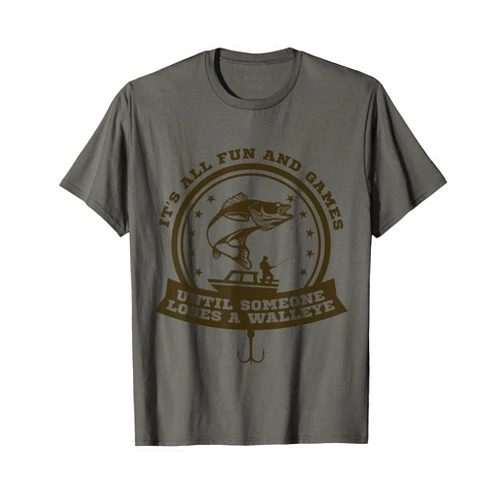 Walleye Fishing Company It's All Fun and Game Until Someone Loses a Walleye Fishing T-Shirt