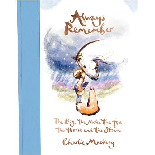 By Charlie Mackesy (Author) Always Remember: The Boy, the Mole, the Fox, the Horse and the Storm