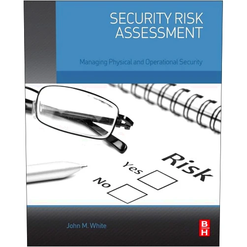 John M. White Security Risk Assessment: Managing Physical and Operational Security