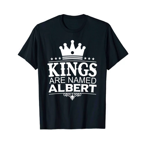 Custom King Son Dad For Him Birthday Christmas Men Kings Are Named ALBERT Funny Personalized Name Joke Men Gift T-Shirt