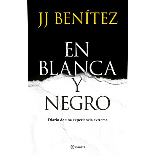 J. J. Benítez En Blanca y negro: Diario de una experiencia extrema / In Blanca and Black: Diary of an Extreme Experience (A Novel) (Spanish Edition)