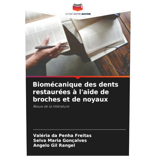 Valéria da Penha Freitas,Selva Maria Gonçalves,Angelo Gil Rangel Biomécanique des dents restaurées à l'aide de broches et de noyaux: Revue de la littérature (French Edition)