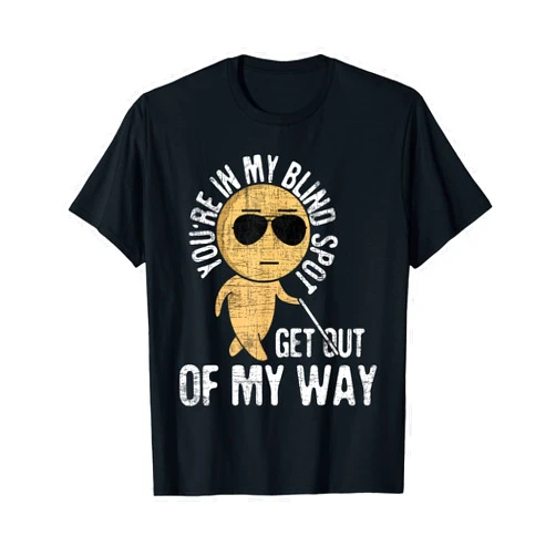 Blind People Shirts You're In My Blind Spot - Blindness Visual Impairment Vision T-Shirt