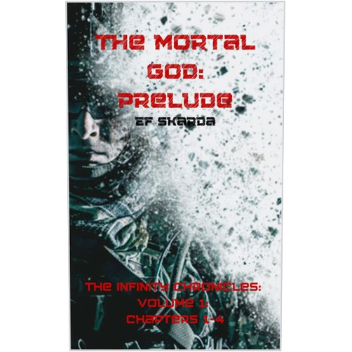 By E.F. Skarda (Author) Format: Kindle Edition The Mortal God: Prelude (The Infinity Chronicles)
