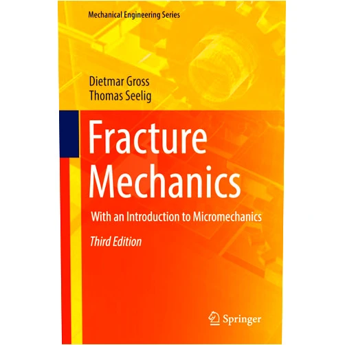Dietmar Gross,Thomas Seelig Fracture Mechanics: With an Introduction to Micromechanics (Mechanical Engineering Series)