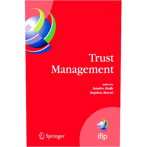 Sandro Etalle,Stephen Marsh Trust Management: Proceedings of IFIPTM 2007: Joint iTrust and PST Conferences on Privacy, Trust Management and Security, July 30-August 2, 2007, New ... and Communication Technology, 238)