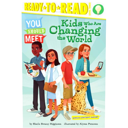 Sheila Sweeny Higginson,Alyssa Petersen Kids Who Are Changing the World: Ready-to-Read Level 3 (You Should Meet)