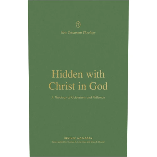 Kevin McFadden,Thomas R. Schreiner,Brian S. Rosner Hidden with Christ in God: A Theology of Colossians and Philemon (New Testament Theology)