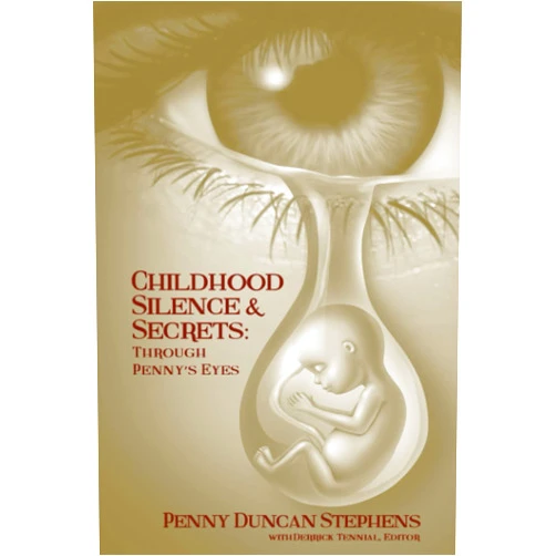 Penny Duncan Stephens,Dr Derrick Tennial Childhood Silence and Secrets: Through Penny's Eyes