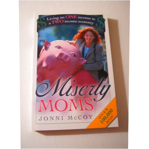 Jonni McCoy Miserly Moms: Living on One Income in a Two-Income Economy
