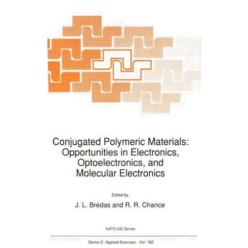 J.L. Brédas,R.R. Chance Conjugated Polymeric Materials: Opportunities in Electronics, Optoelectronics, and Molecular Electronics (NATO Science Series E:, 182)