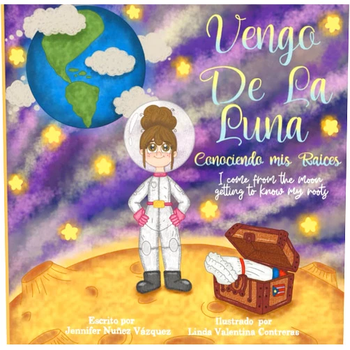 Jennifer Núñez Vázquez,Linda Valentina Contreras,Koralis Ayala Lopez,Stella Gracia Nunez,Ailyn Garnica Vengo De La Luna / I Come from the Moon: Conociendo mis raíces / Getting to know my Roots (Spanish Edition)