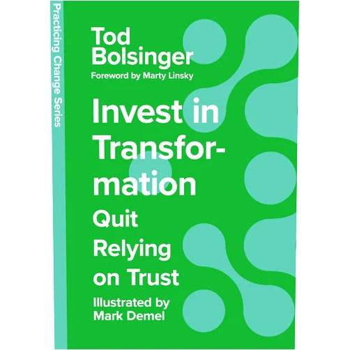 Tod Bolsinger,Mark Demel,Marty Linsky Invest in Transformation: Quit Relying on Trust (Practicing Change Series)