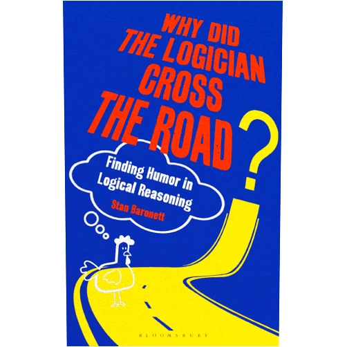 By Stan Baronett (Author) Format: Kindle Edition Why Did the Logician Cross the Road?: Finding Humor in Logical Reasoning