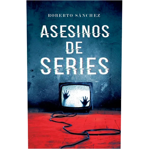 Roberto Sánchez Asesinos de series (Spanish Edition)