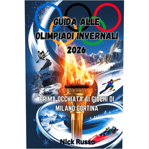 Nick Russo GUIDA ALLE OLIMPIADI INVERNALI 2026: PRIMA OCCHIATA AI GIOCHI DI MILANO CORTINA
