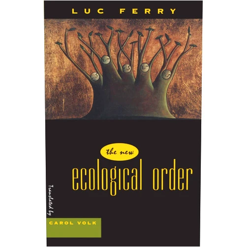 By Luc Ferry (Author), Carol Volk (Translator) The New Ecological Order