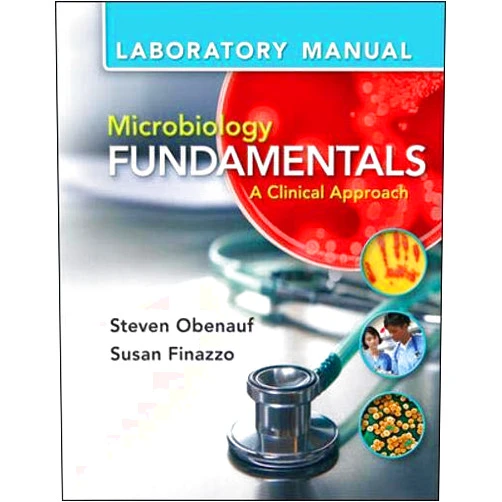 Steven Obenauf,Susan Finazzo Lab Manual for Microbiology Fundamentals: A Clinical Approach