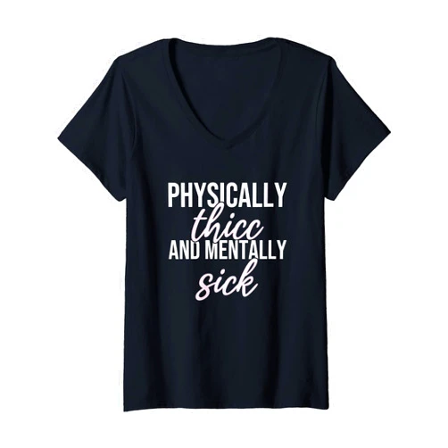 Physically Thicc And Mentally Sick FUNNYWOMEN Womens Physically Thicc And Mentally Sick Funny Women Quote V-Neck T-Shirt