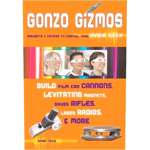 Simon Quellen Field Gonzo Gizmos: Projects & Devices to Channel Your Inner Geek