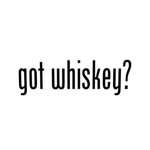 RDW Got Whiskey ? Sticker - Decal - Die Cut - Black 3.69
