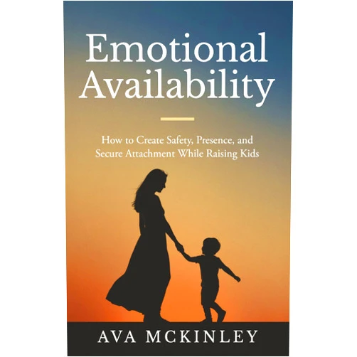 Ava McKinley Emotional Availability: How to Create Safety, Presence, and Secure Attachment While Raising Kids (Cycle-Breaking Parenting Series)