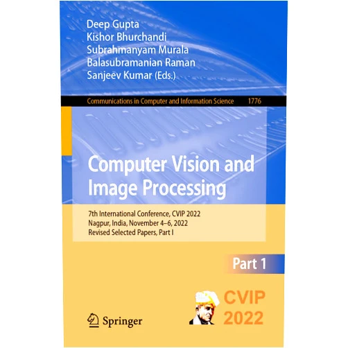 By Deep Gupta (Editor), Kishor Bhurchandi (Editor), Subrahmanyam Murala (Editor), Balasubramanian Raman (Editor), Sanjeev Kumar (Editor) & 1 more Computer Vision and Image Processing: 7th International Conference, CVIP 2022, Nagpur, India, November 4–6, 2022, Revised Selected Papers, Part I (Communications in Computer and Information Science)