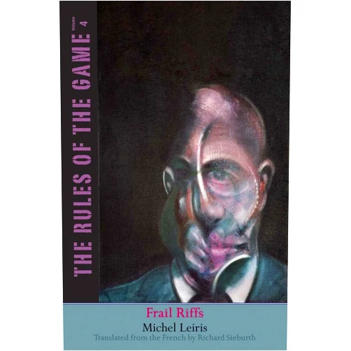 By Michel Leiris (Author), Richard Sieburth (Translator) Frail Riffs: The Rules of the Game, Volume 4 (Volume 4) (The Margellos World Republic of Letters)