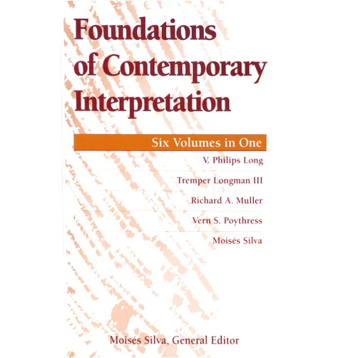 Moises Silva,V. Philips Long,Tremper Longman III,Richard A. Muller,Vern S. Poythress Foundations of Contemporary Interpretation