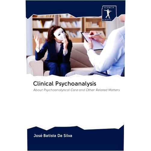 José Batista Da Silva Clinical Psychoanalysis: About Psychoanalytical Care and Other Related Matters