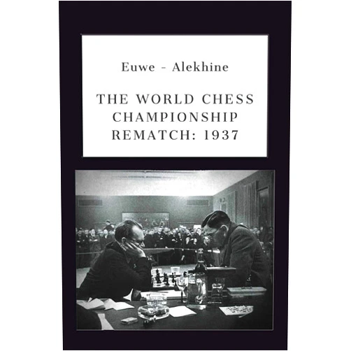 Mikhail Botvinnik,Victor Ciobanu Euwe - Alekhine: THE WORLD CHESS CHAMPIONSHIP REMATCH (1937) (Alekhine's World Chess Championships)