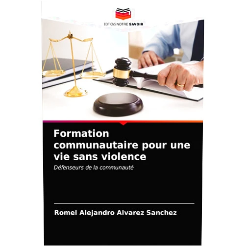 Romel Alejandro Alvarez Sanchez Formation communautaire pour une vie sans violence: Défenseurs de la communauté (French Edition)