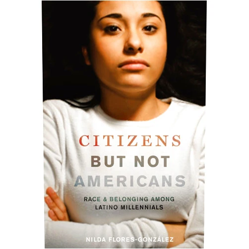 By Nilda Flores-González (Author) Citizens but Not Americans: Race and Belonging among Latino Millennials (Latina/o Sociology, 8)