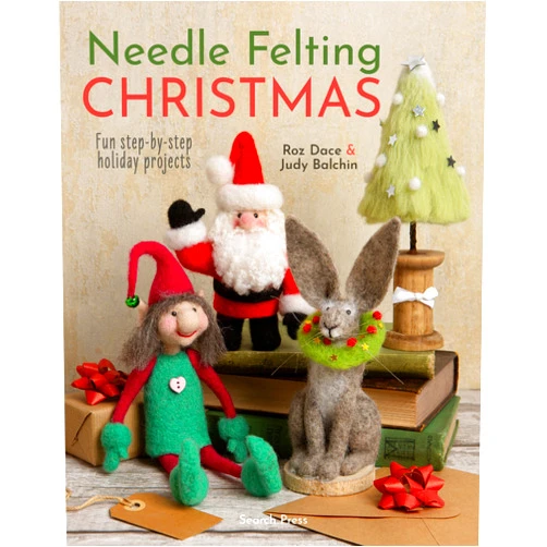 Roz Dace,Judy Balchin Needle Felting Christmas: Fun step-by-step holiday projects