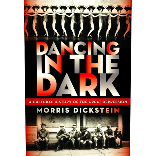 By Morris Dickstein (Author) Dancing in the Dark: A Cultural History of the Great Depression