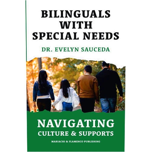 Dr. Evelyn Sauceda,Keny Porras Bilinguals With Special Needs: Empowering Bilingual Students with Disabilities and Their Parents