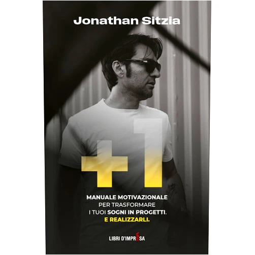 Jonathan Sitzia +1: Manuale motivazionale per trasformare i tuoi sogni in progetti. E realizzarli. (Libri d'Impresa) (Italian Edition)