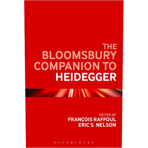 By François Raffoul (Editor), Eric S. Nelson (Editor) The Bloomsbury Companion to Heidegger (Bloomsbury Companions)